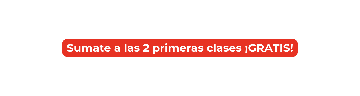 Sumate a las 2 primeras clases GRATIS